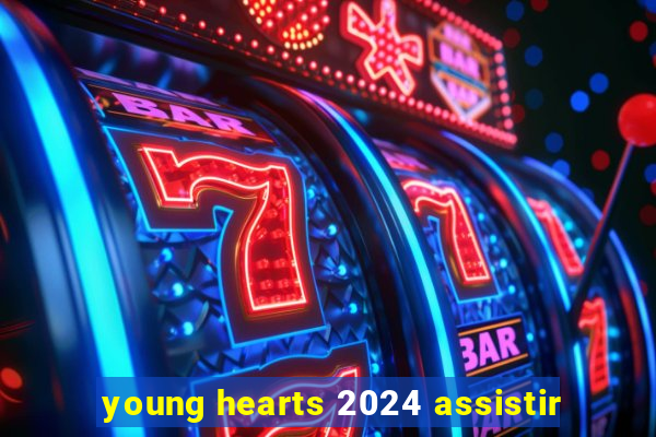 young hearts 2024 assistir